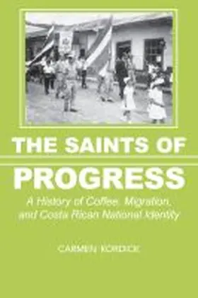 Kordick |  The Saints of Progress: A History of Coffee, Migration, and Costa Rican National Identity | Buch |  Sack Fachmedien