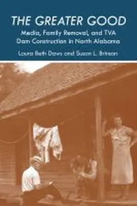 Daws / Brinson |  The Greater Good: Media, Family Removal, and TVA Dam Construction in North Alabama | Buch |  Sack Fachmedien