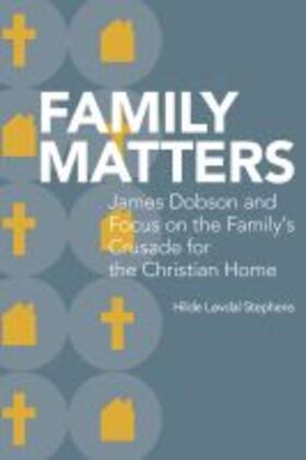 Stephens |  Family Matters: James Dobson and Focus on the Family's Crusade for the Christian Home | Buch |  Sack Fachmedien