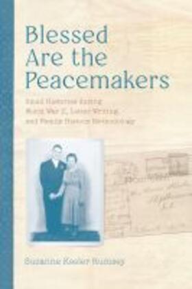 Rumsey |  Blessed Are the Peacemakers: Small Histories During World War II, Letter Writing, and Family History Methodology | Buch |  Sack Fachmedien