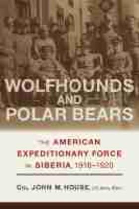 House |  Wolfhounds and Polar Bears: The American Expeditionary Force in Siberia, 1918-1920 | Buch |  Sack Fachmedien