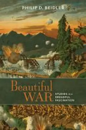 Beidler |  Beautiful War: Studies in a Dreadful Fascination | Buch |  Sack Fachmedien