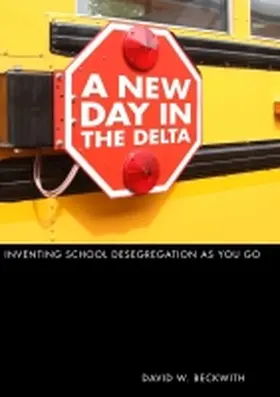 Beckwith |  A New Day in the Delta: Inventing School Desegregation as You Go | Buch |  Sack Fachmedien