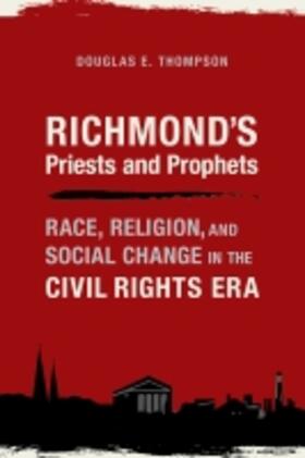 Thompson |  Richmond's Priests and Prophets: Race, Religion, and Social Change in the Civil Rights Era | Buch |  Sack Fachmedien