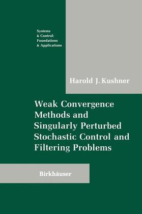 Kushner |  Weak Convergence Methods and Singularly Perturbed Stochastic Control and Filtering Problems | Buch |  Sack Fachmedien