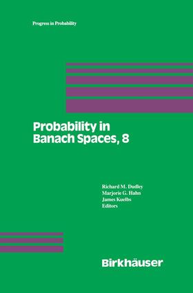 Dudley / Kuelbs / Hahn |  Probability in Banach Spaces, 8: Proceedings of the Eighth International Conference | Buch |  Sack Fachmedien