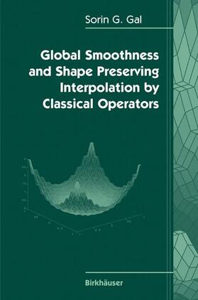 Gal |  Global Smoothness and Shape Preserving Interpolation by Classical Operators | Buch |  Sack Fachmedien