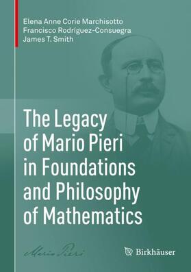 Marchisotto / Smith / Rodríguez-Consuegra |  The Legacy of Mario Pieri in Foundations and Philosophy of Mathematics | Buch |  Sack Fachmedien