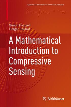 Rauhut / Foucart |  A Mathematical Introduction to Compressive Sensing | Buch |  Sack Fachmedien