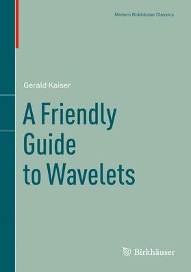 Kaiser |  A Friendly Guide to Wavelets | Buch |  Sack Fachmedien
