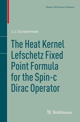 Duistermaat |  The Heat Kernel Lefschetz Fixed Point Formula for the Spin-C Dirac Operator | Buch |  Sack Fachmedien