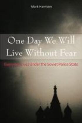 Harrison |  One Day We Will Live Without Fear: Everyday Lives Under the Soviet Police State | Buch |  Sack Fachmedien