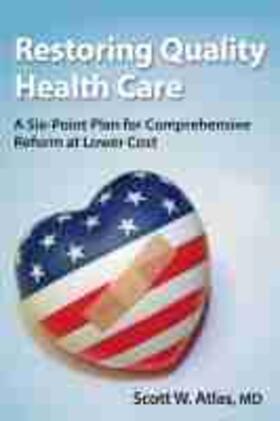 Atlas |  Restoring Quality Health Care: A Six-Point Plan for Comprehensive Reform at Lower Cost | Buch |  Sack Fachmedien