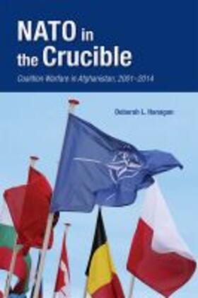 Hanagan |  NATO in the Crucible: Coalition Warfare in Afghanistan, 2001-2014 | Buch |  Sack Fachmedien