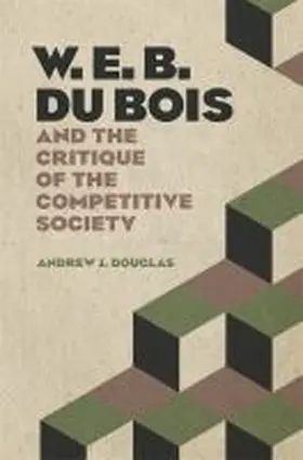 Douglas |  W. E. B. Du Bois and the Critique of the Competitive Society | Buch |  Sack Fachmedien