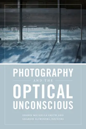 Smith / Sliwinski |  Photography and the Optical Unconscious | eBook | Sack Fachmedien