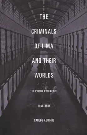 Aguirre | The Criminals of Lima and Their Worlds | E-Book | sack.de