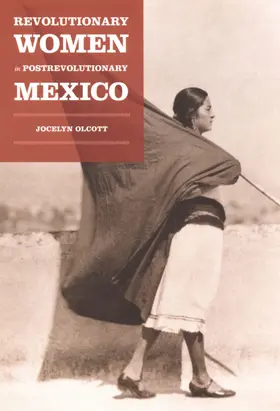 Olcott / Wiegman / Grewal |  Revolutionary Women in Postrevolutionary Mexico | eBook | Sack Fachmedien