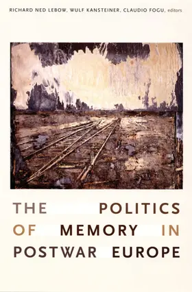 Lebow / Kansteiner / Fogu |  The Politics of Memory in Postwar Europe | eBook | Sack Fachmedien