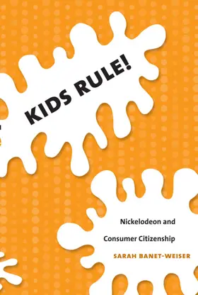 Banet-Weiser / Spigel |  Kids Rule! | eBook | Sack Fachmedien