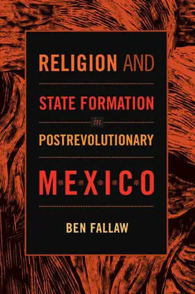 Fallaw |  Religion and State Formation in Postrevolutionary Mexico | eBook | Sack Fachmedien