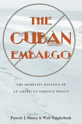 Haney / Vanderbush |  The Cuban Embargo | eBook | Sack Fachmedien