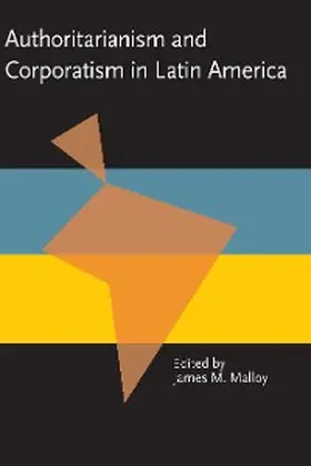 Malloy |  Authoritarianism and Corporatism in Latin America | eBook | Sack Fachmedien