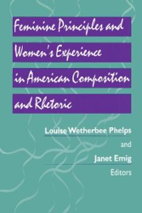 Phelps / Emig |  Feminine Principles and Women's Experience in American Composition and Rhetoric | eBook | Sack Fachmedien