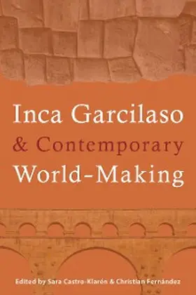 Castro-Klarén / Fernández |  Inca Garcilaso and Contemporary World-Making | eBook | Sack Fachmedien