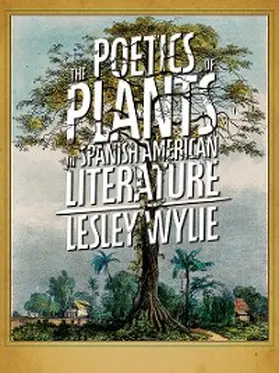 Wylie |  The Poetics of Plants in Spanish American Literature | eBook | Sack Fachmedien