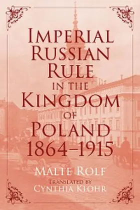 Rolf |  Imperial Russian Rule in the Kingdom of Poland, 1864-1915 | eBook | Sack Fachmedien