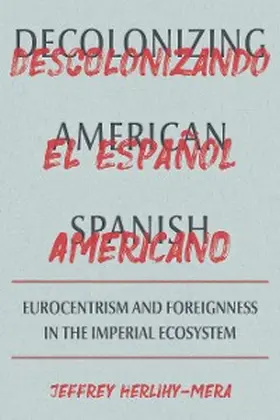 Herlihy-Mera |  Decolonizing American Spanish | eBook | Sack Fachmedien