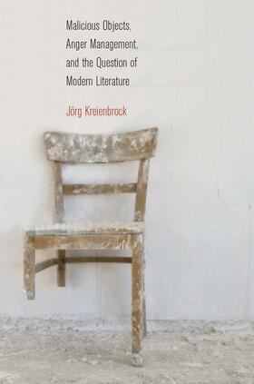 Kreienbrock |  Malicious Objects, Anger Management, and the Question of Modern Literature | eBook | Sack Fachmedien