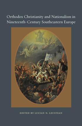 Leustean |  Orthodox Christianity and Nationalism in Nineteenth-Century Southeastern Europe | eBook | Sack Fachmedien