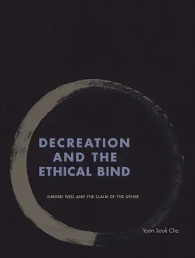 Cha |  Decreation and the Ethical Bind | eBook | Sack Fachmedien