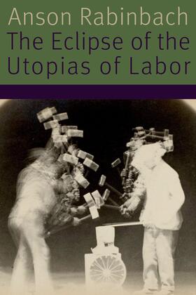 Rabinbach |  The Eclipse of the Utopias of Labor | eBook | Sack Fachmedien