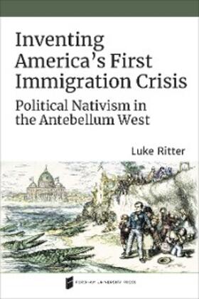 Ritter |  Inventing America's First Immigration Crisis | eBook | Sack Fachmedien