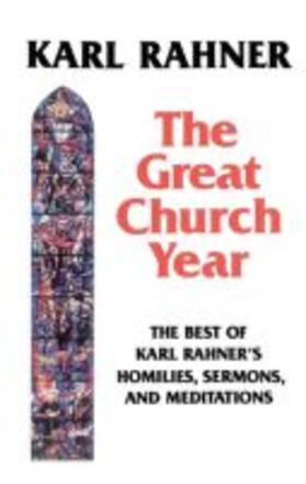 Rahner |  The Great Church Year: The Best of Karl Rahner's Homilies, Sermons, and Meditations | Buch |  Sack Fachmedien