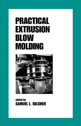 Belcher |  Practical Extrusion Blow Molding | Buch |  Sack Fachmedien