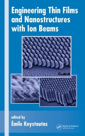 Knystautas | Engineering Thin Films and Nanostructures with Ion Beams | Buch | 978-0-8247-2447-4 | sack.de