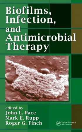 Pace / Rupp / Finch |  Biofilms, Infection, and Antimicrobial Therapy | Buch |  Sack Fachmedien