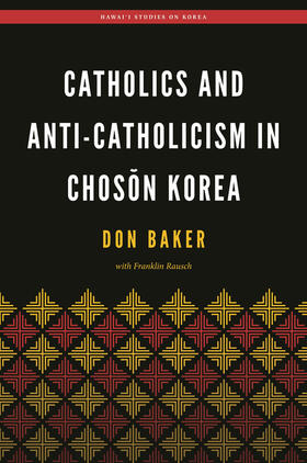 Baker / Rausch / Bae |  Catholics and Anti-Catholicism in Choson Korea | eBook | Sack Fachmedien