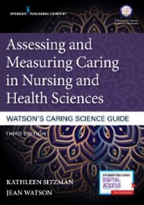 Sitzman / Watson |  Assessing and Measuring Caring in Nursing and Health Sciences: Watson's Caring Science Guide | eBook | Sack Fachmedien