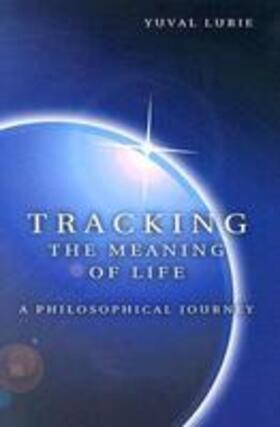 Lurie |  Tracking the Meaning of Life: A Philosophical Journey | Buch |  Sack Fachmedien