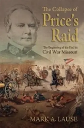 Lause |  The Collapse of Price's Raid: The Beginning of the End in Civil War Missouri | Buch |  Sack Fachmedien