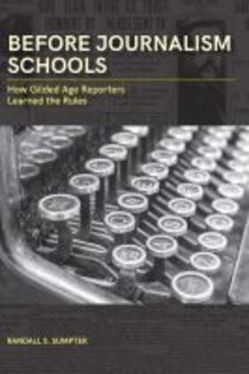 Sumpter |  Before Journalism Schools: How Gilded Age Reporters Learned the Rules | Buch |  Sack Fachmedien