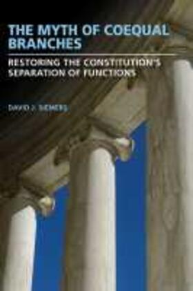 Siemers |  The Myth of Coequal Branches: Restoring the Constitution's Separation of Functions | Buch |  Sack Fachmedien