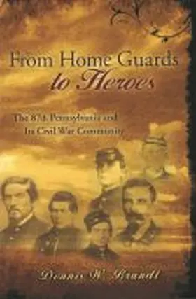 Brandt |  From Home Guards to Heroes: The 87th Pennsylvania and Its Civil War Community | Buch |  Sack Fachmedien