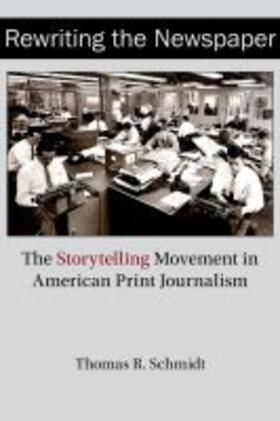 Schmidt |  Rewriting the Newspaper: The Storytelling Movement in American Print Journalism | Buch |  Sack Fachmedien