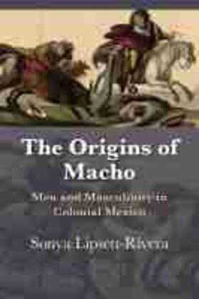 Lipsett-Rivera |  Origins of Macho | Buch |  Sack Fachmedien